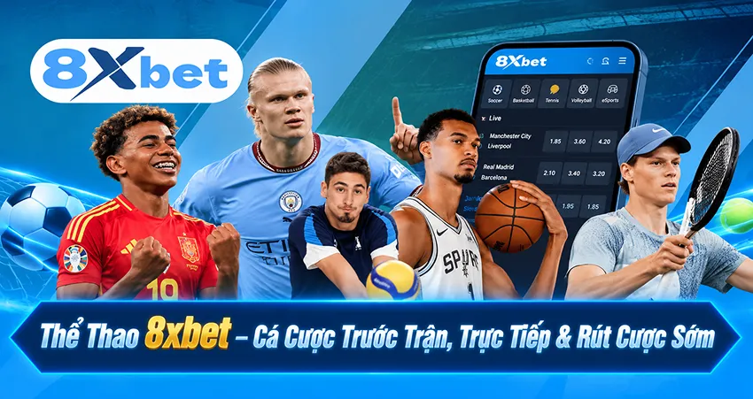 Thể Thao 8xbet – Cá Cược Trước Trận, Trực Tiếp & Rút Cược Sớm