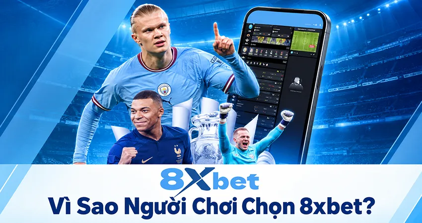 Vì Sao Người Chơi Chọn 8xbet?